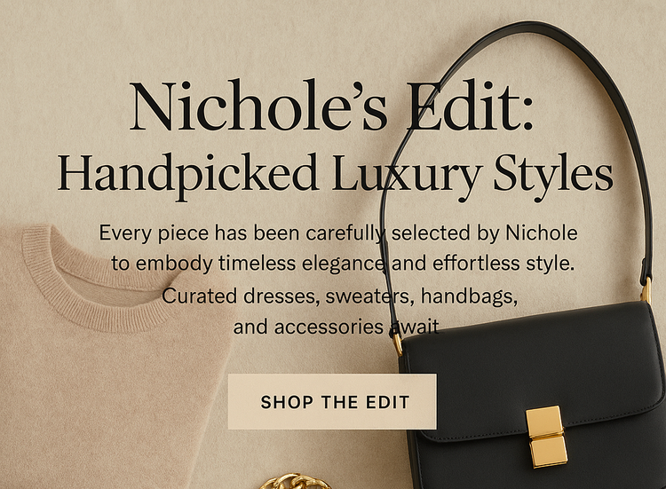 Nichole’s Edit: Handpicked Luxury Styles